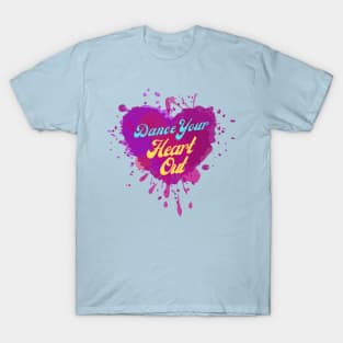 Dance Your Heart Out - Artwork for Dance Lovers, Celebration T-Shirt